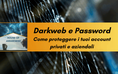 Dark Web e Password – Come proteggere i tuoi account privati e aziendali